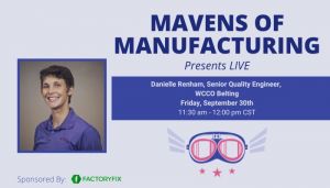 Mavens of Manufacturing: Quality Assurance, Podcast Interview with Danielle Renham